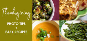 Thanksgiving Photo Tips + Easy Recipes