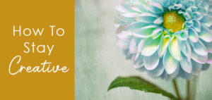 How To Stay Creative