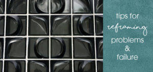 Tips For Reframing Problems & Failure