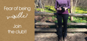 Fear of being Visible? Join the club!