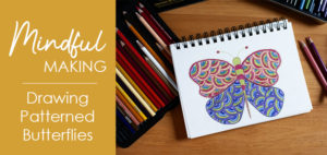 Mindful Making - drawing patterned butterflies