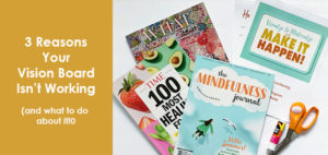 3 reasons your vision board isn't working