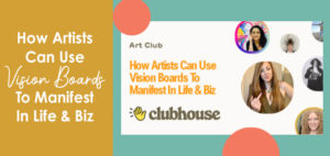 How ARtists Can Use Vision Boards To Manifest In Life & Biz